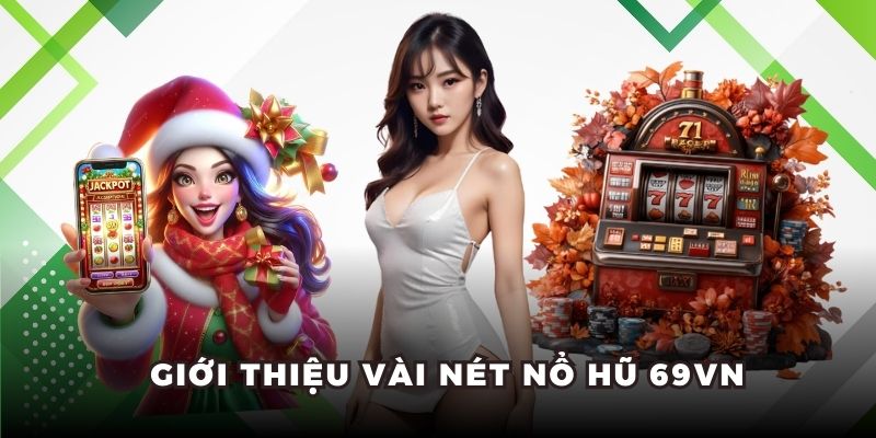Giới thiệu vài nét nổ hũ 69vn