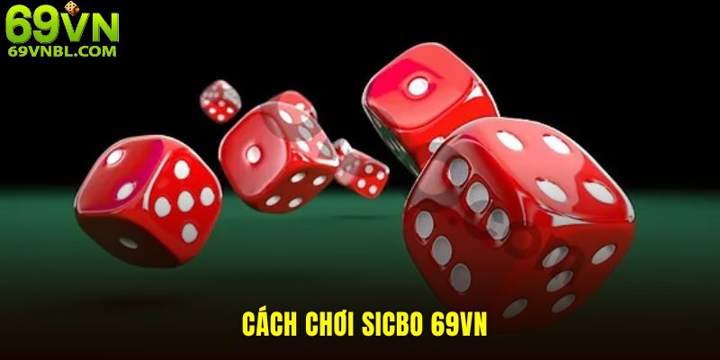 Cách chơi sicbo 69VN