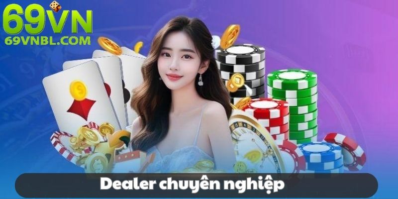 Dealer chuyên nghiệp, mang đến hỗ trợ liên tục