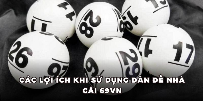 Các lợi ích khi sử dụng dàn đề nhà cái 69vn