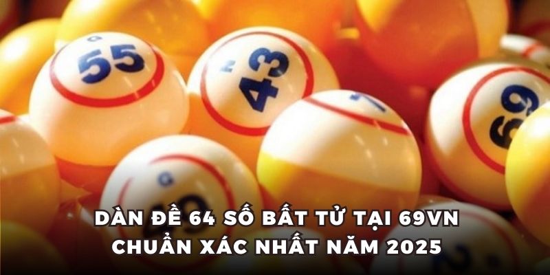 Dàn đề 64 số bất tử tại 69vn