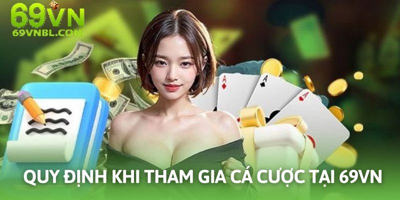 Tham gia cá cược cần tuân thủ theo toàn bộ các quy định