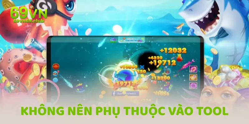 Không nên phụ thuộc vào công cụ hack bắn cá 69vn