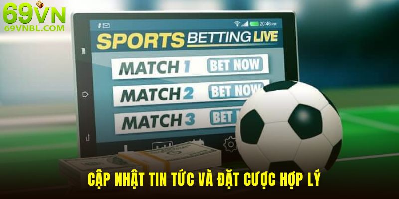 Cập nhật tin tức và đặt mức cược hợp lý