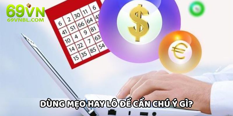 Dùng mẹo hay lô đề cần chú ý gì?