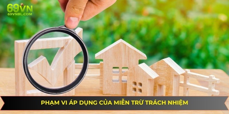 Phạm vi đang được áp dụng của miễn trừ trách nhiệm