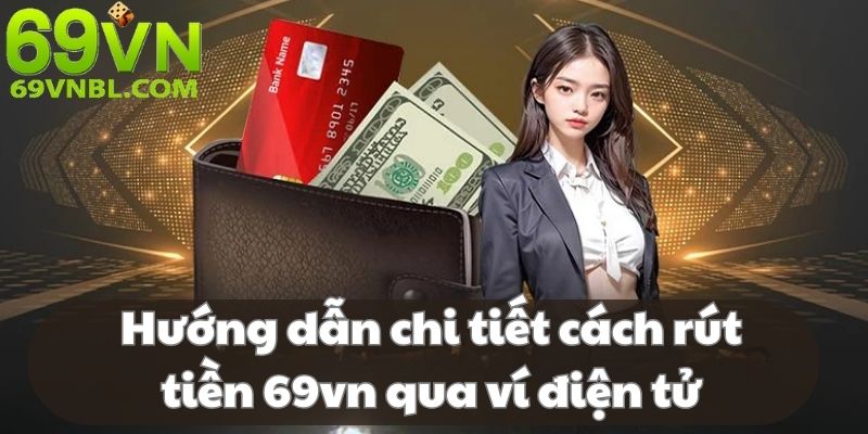 5 bước rút tiền 69VN qua ví siêu đơn giản, dễ áp dụng